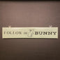 Wood Sign Large Follow the Bunny